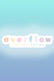 OVERFLOW DUBLADO (SEM CENSURA) – TODOS OS EPISODIOS ONLINE